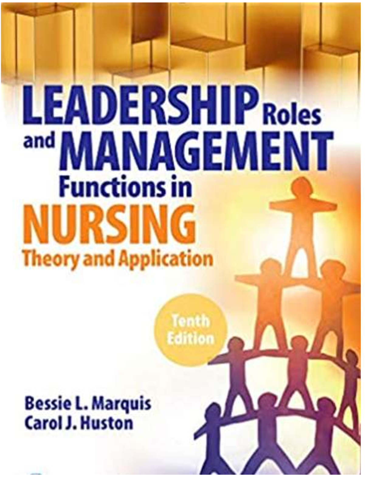 Test Bank Leadership Roles and Management Functions in Nursing 10th Edition Bessies L Marquis Carol j. Huston (2021-2022 updated solution)